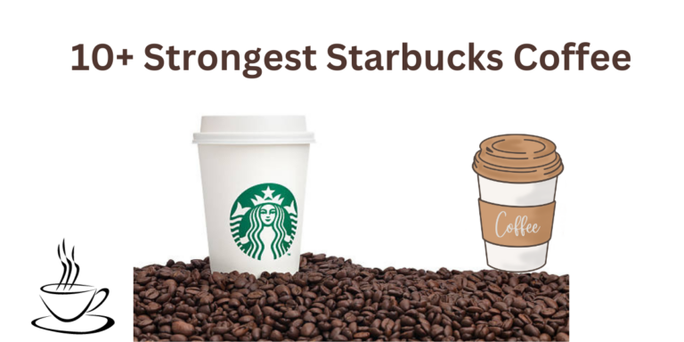 10+ Strongest Starbucks Coffee- DATOS