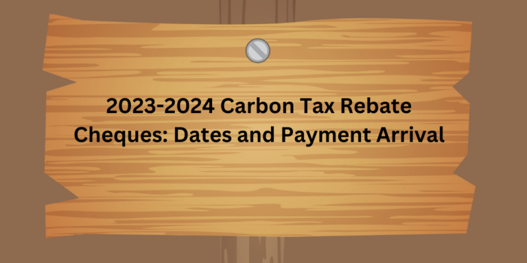 2023 2024 Carbon Tax Rebate Cheques Dates And Payment Arrival 768x384 