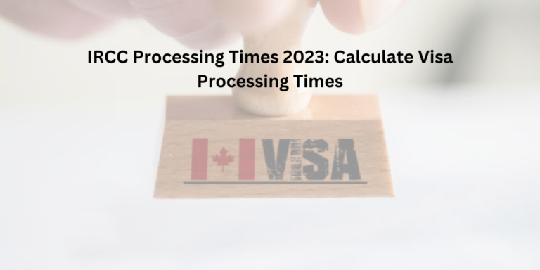 IRCC Processing Times 2023: Calculate Visa Processing Times- DATOS