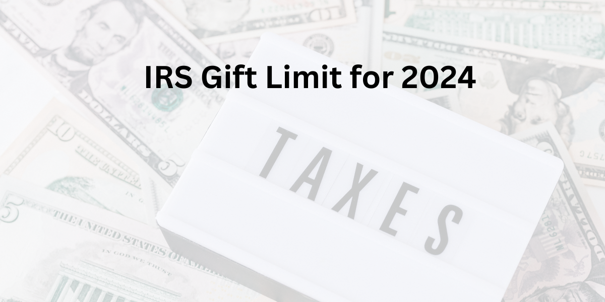 IRS Gift Limit for 2024 TaxFree Gifts, Rates, and Spouse/Minors