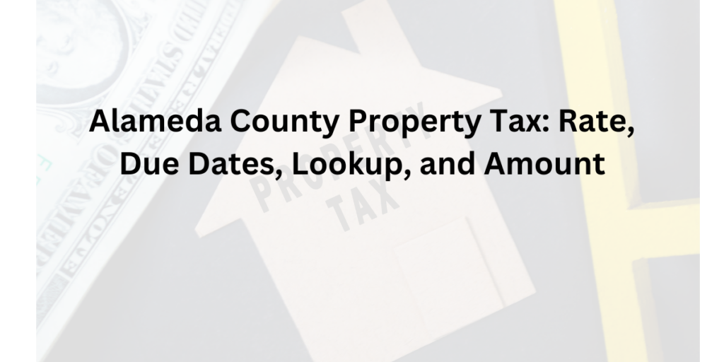 Alameda County Property Tax Rate, Due Dates, Lookup, and Amount DATOS