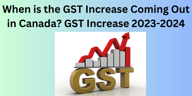 When is the GST Increase Coming Out in Canada? GST Increase 2023-2024- DATOS