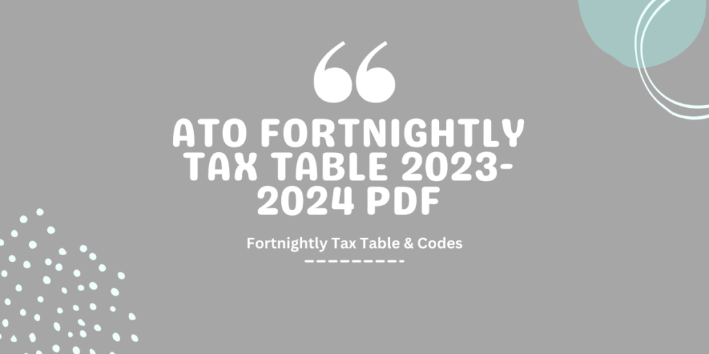 ATO Fortnightly Tax Table 20232024 PDF, Fortnightly Tax Table & Codes