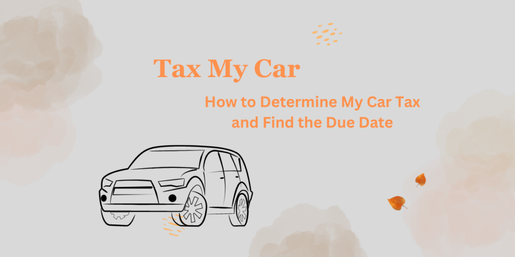 Tax My Car How to Determine My Car Tax and Find the Due Date DATOS