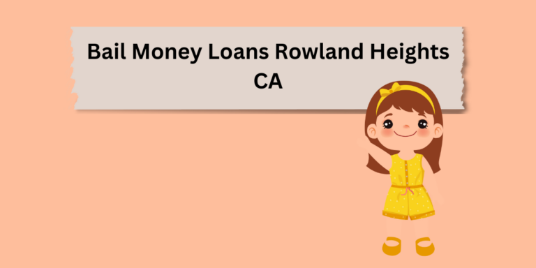 Bail Money Loans Rowland Heights CA