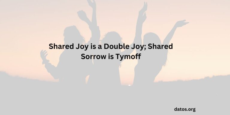 Shared Joy is a Double Joy; Shared Sorrow is Tymoff