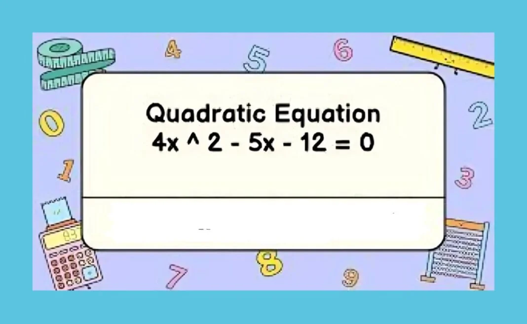 Know About Quadratic Equation: 4x ^ 2 - 5x - 12=0