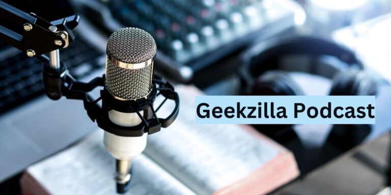 Geekzilla Podcast: Meaning, Features, Importance, Facts, Risks, and More