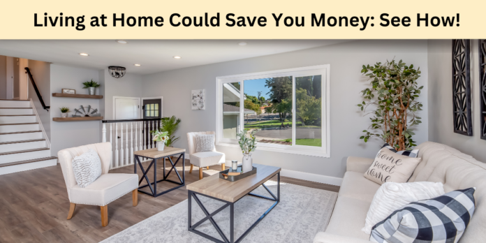 Living at Home Could Save You Money: See How!