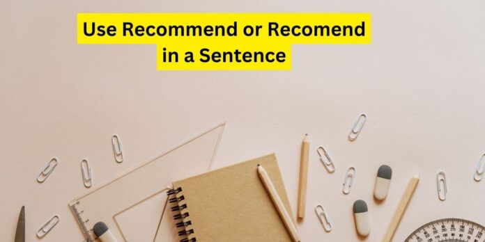 Use Recommend or Recomend in a Sentence