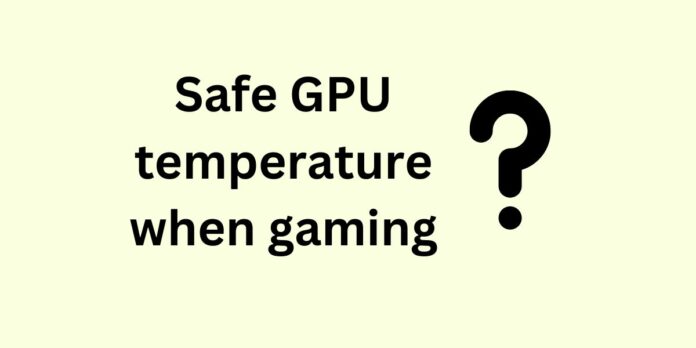 What's a good (and safe) GPU temperature when gaming?
