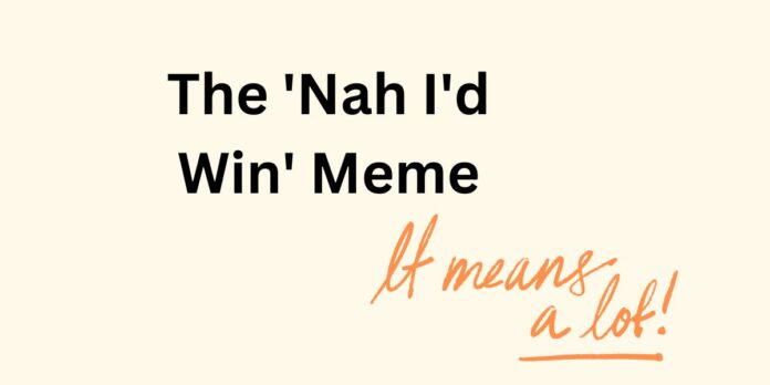 The 'Nah I'd Win' Meme