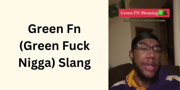 Green Fn (Green Fuck Nigga) Slang: Know All About this TikTok Viral Term