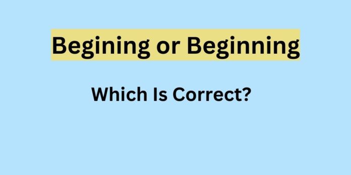 Begining or Beginning: Which Is Correct?
