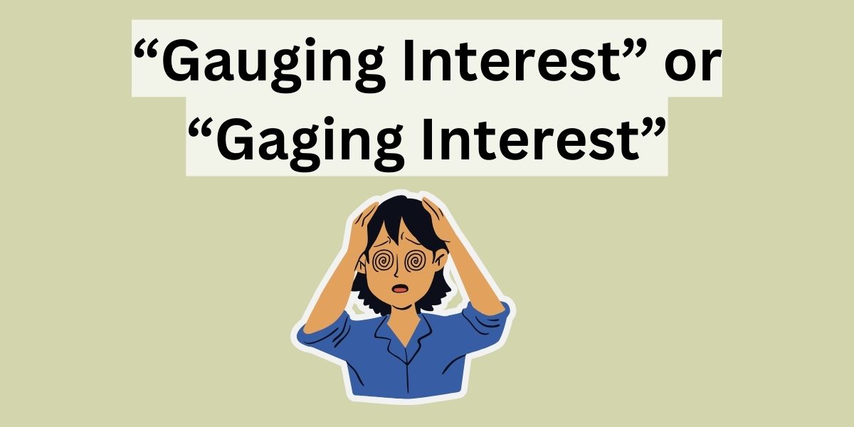 Is It “Gauging Interest” or “Gaging Interest”?