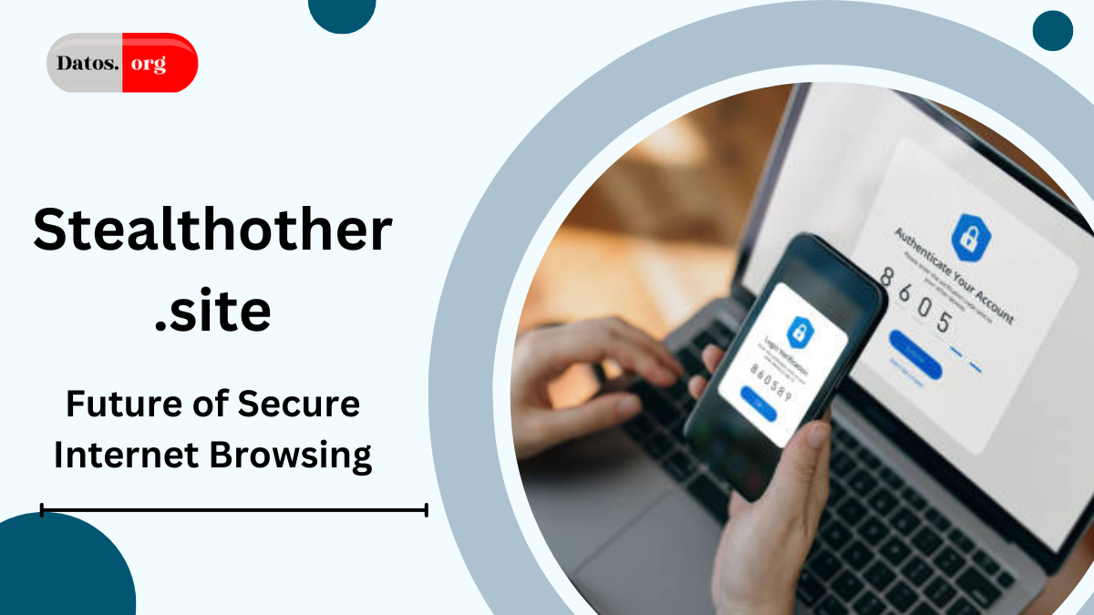 Stealthother.site | The Future of Secure Internet Browsing