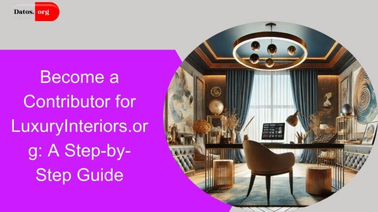 Become a Contributor for LuxuryInteriors.org: A Step-by-Step Guide