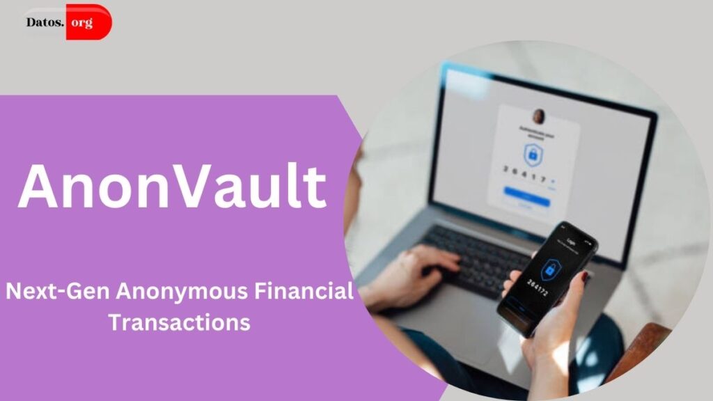 AnonVault – Next-Gen Anonymous Financial Transactions for Complete Privacy