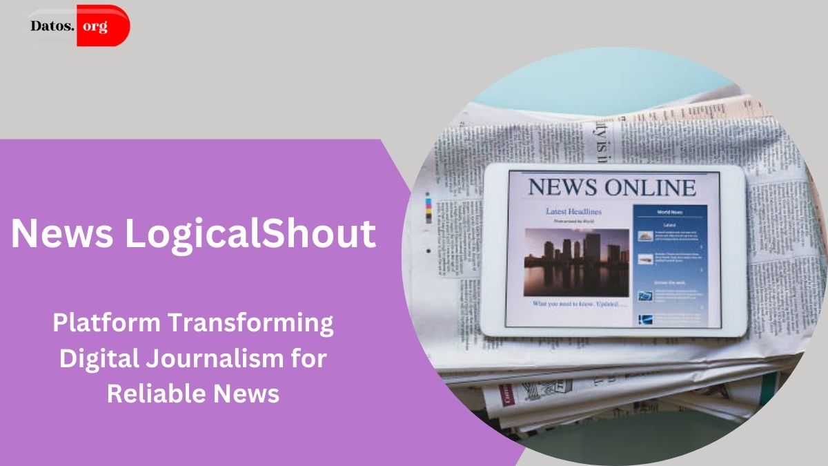 News LogicalShout: The Platform Transforming Digital Journalism for Reliable News