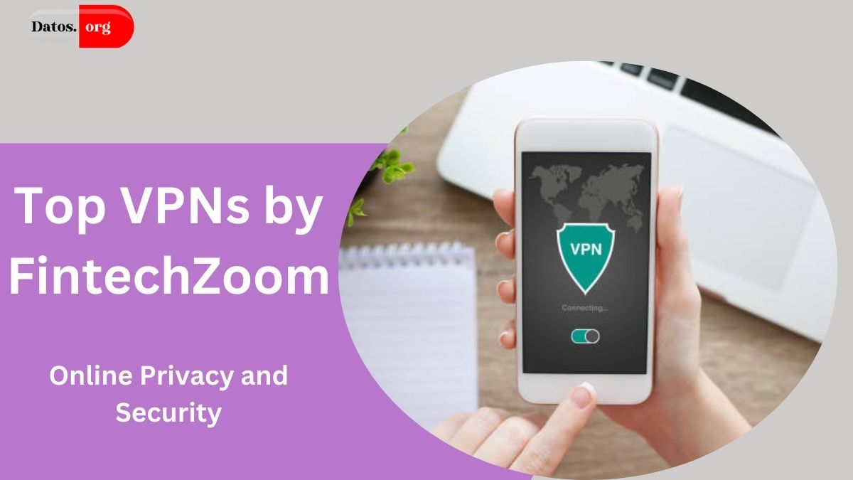 Top VPNs by FintechZoom: Ultimate Guide to Online Privacy and Security