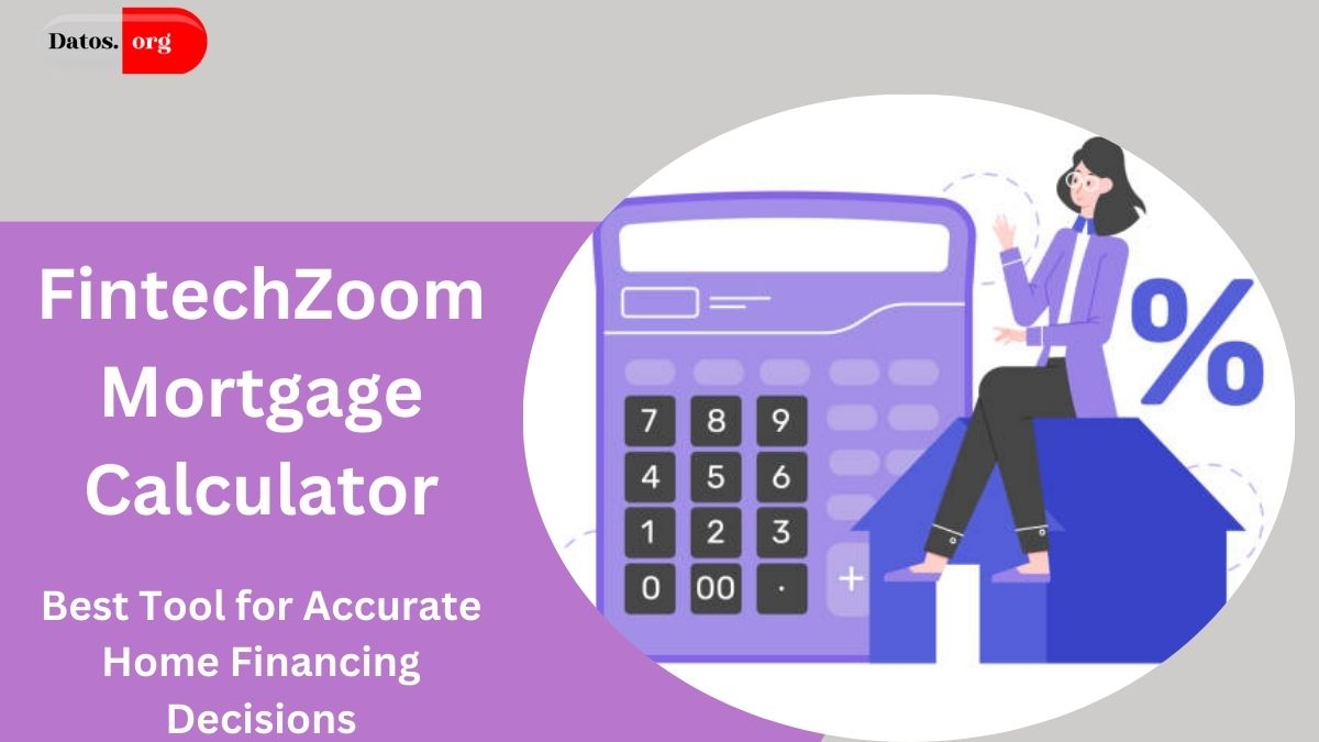 FintechZoom Mortgage Calculator: The Best Tool for Accurate Home Financing Decisions