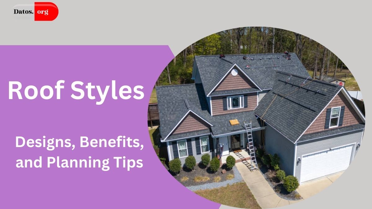 Roof Styles: Designs, Benefits, and Planning Tips