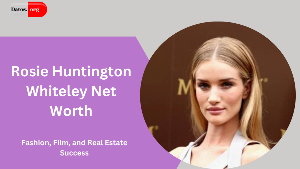 Rosie Huntington Whiteley Net Worth